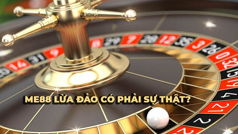 từ đâu và có thật sự là Me88 lừa đảo tiền cược của người chơi