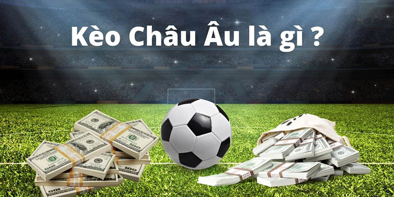 tìm hiểu thêm về kèo châu âu