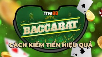 Cách kiếm tiền từ Baccarat hiệu quả & an toàn