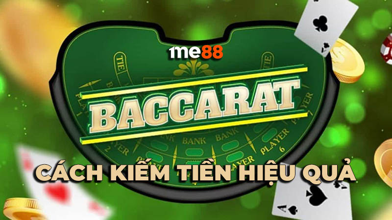 Cách kiếm tiền từ Baccarat hiệu quả & an toàn