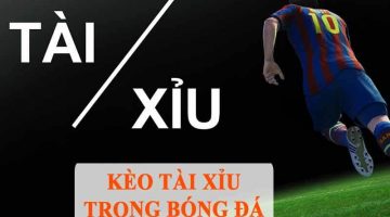 Kèo Tài Xỉu | Đút túi những kinh nghiệm đặt cược đơn giản