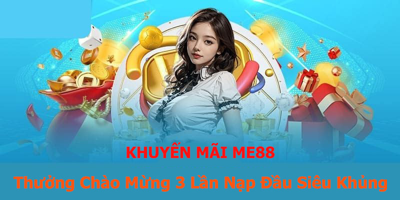 Thưởng Chào Mừng 3 Lần Nạp Đầu Siêu Khủng