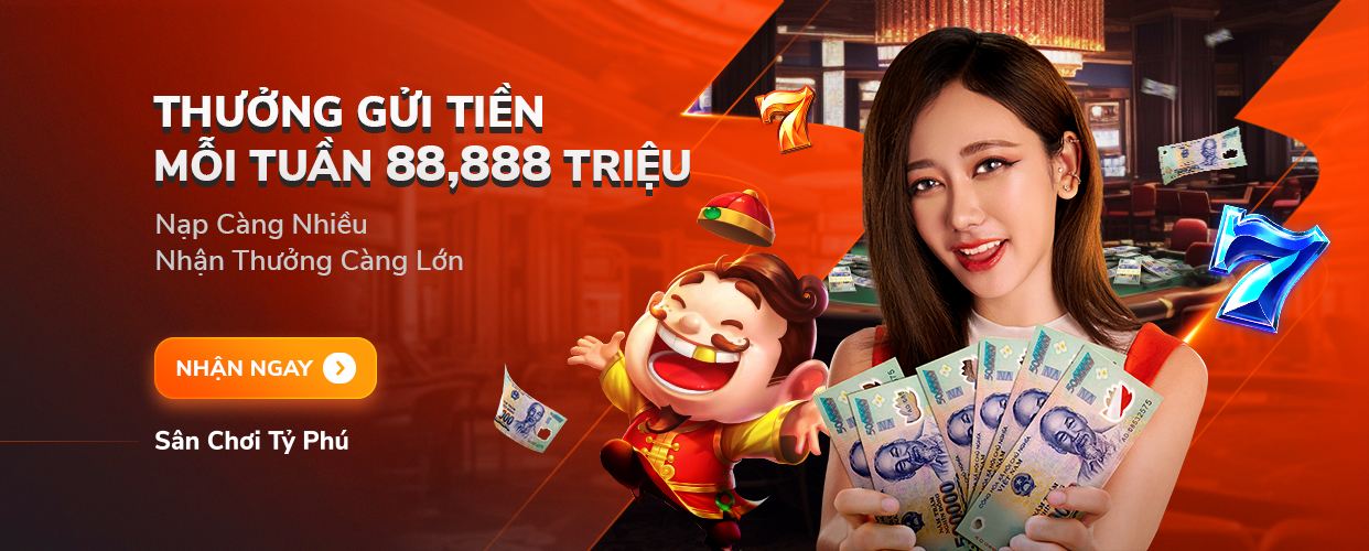 Thưởng Gửi Tiền Hàng Tuần Đến 88888 Triệu